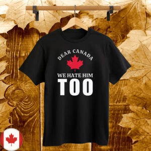 Elbows Up 2025 CANADA - Dear Canada We Hate Him Too Political T-ShirtsElbows Up 2025 CANADA - Dear Canada We Hate Him Too Political T-Shirts