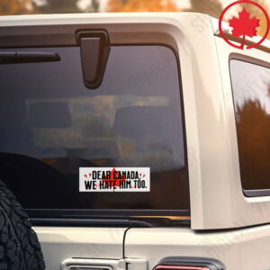 Elbows Up 2025 CANADA - Dear Canada We Hate Him Too Sticker and Car Magnet
