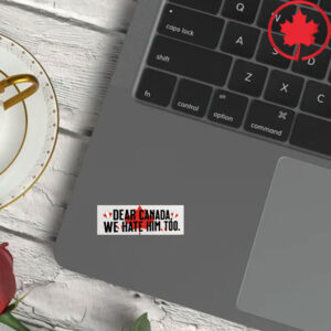 Elbows Up 2025 CANADA - Dear Canada We Hate Him Too Sticker and Car Magnet