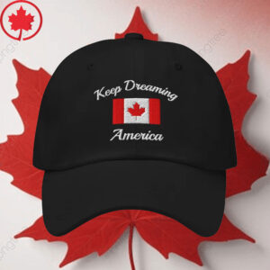 Elbows Up 2025 CANADA - Keep Dreaming America Its not for Sale Dad Cap Embroidered